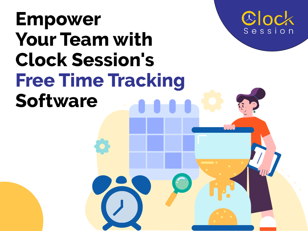 Empower Your Team with Clock Session’s Free Time Tracking Software
