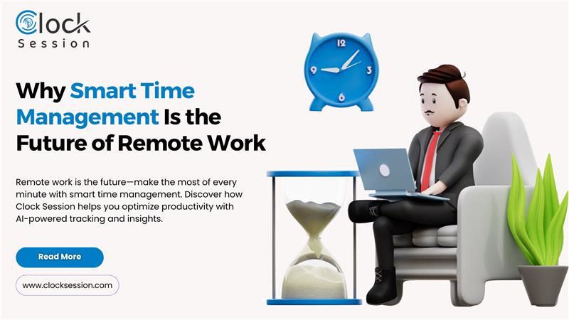 Why Smart Time Management Is the Future of Remote Work 1